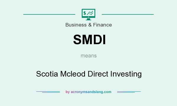 What does SMDI mean? It stands for Scotia Mcleod Direct Investing