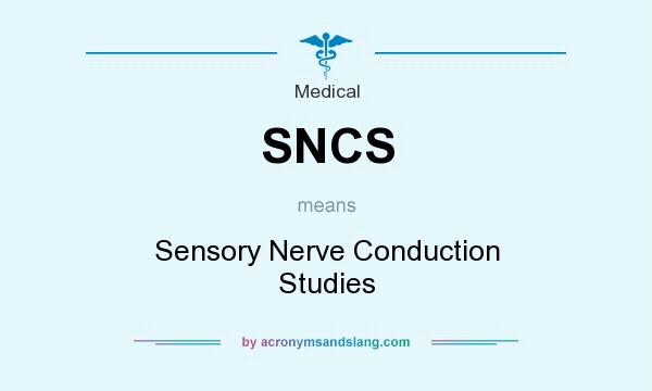 What does SNCS mean? It stands for Sensory Nerve Conduction Studies