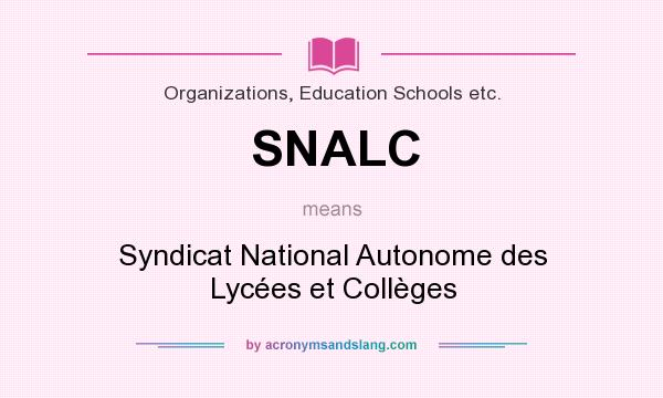 What does SNALC mean? It stands for Syndicat National Autonome des Lycées et Collèges