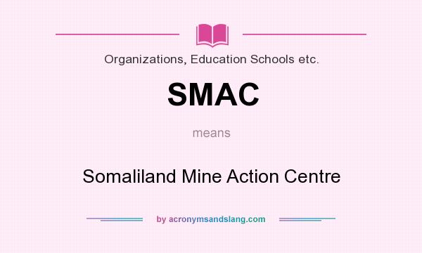 What does SMAC mean? It stands for Somaliland Mine Action Centre