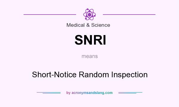 What does SNRI mean? It stands for Short-Notice Random Inspection