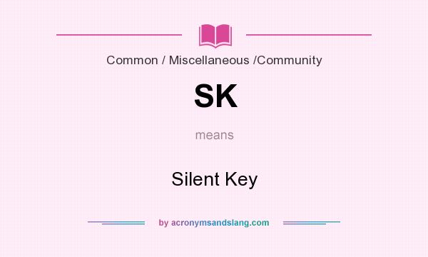 What does SK mean? It stands for Silent Key