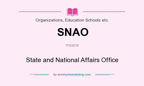What does SNAO mean? It stands for State and National Affairs Office