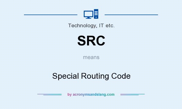 What does SRC mean? It stands for Special Routing Code