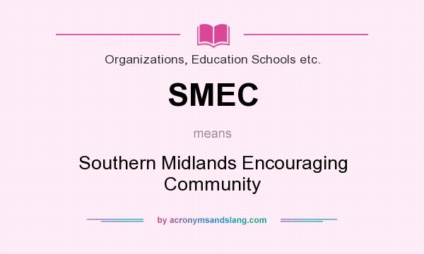 What does SMEC mean? It stands for Southern Midlands Encouraging Community