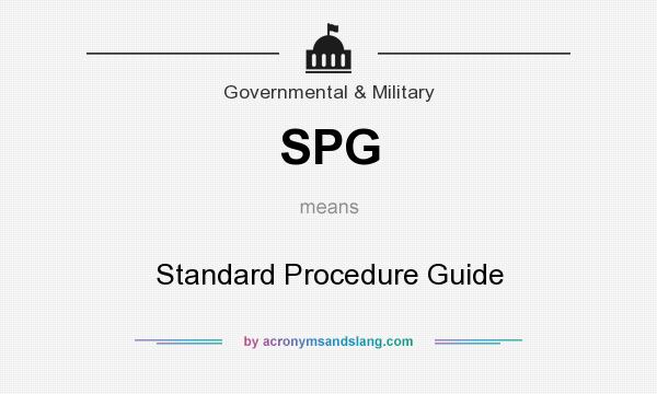 What does SPG mean? It stands for Standard Procedure Guide