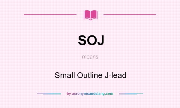 What does SOJ mean? It stands for Small Outline J-lead