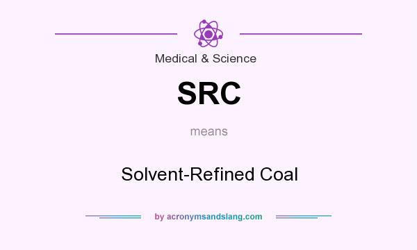 What does SRC mean? It stands for Solvent-Refined Coal