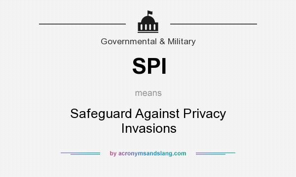 What does SPI mean? It stands for Safeguard Against Privacy Invasions