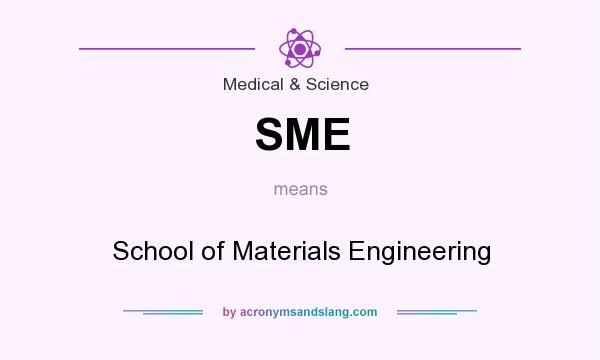 What does SME mean? It stands for School of Materials Engineering