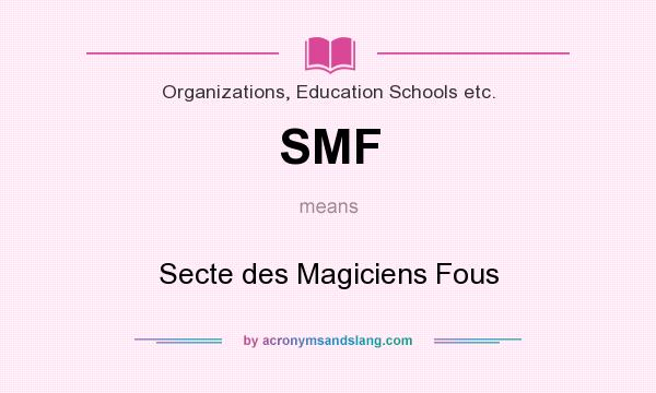 What does SMF mean? It stands for Secte des Magiciens Fous
