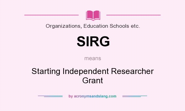 What does SIRG mean? It stands for Starting Independent Researcher Grant