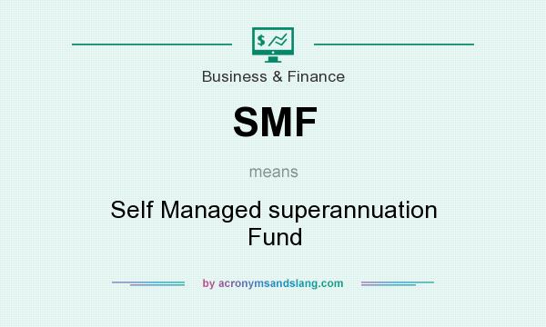 What does SMF mean? It stands for Self Managed superannuation Fund