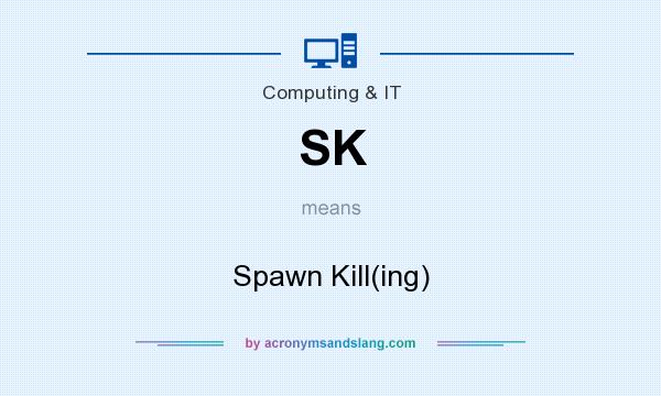 What does SK mean? It stands for Spawn Kill(ing)