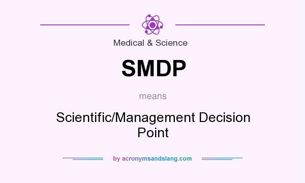 What does SMDP mean? It stands for Scientific/Management Decision Point