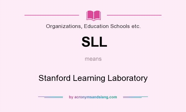 What does SLL mean? It stands for Stanford Learning Laboratory