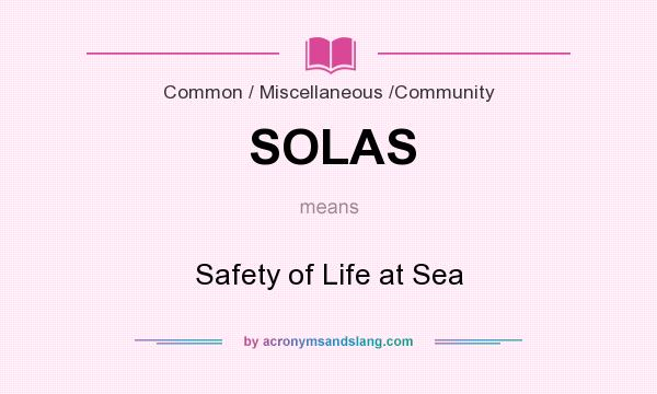 What does SOLAS mean? It stands for Safety of Life at Sea