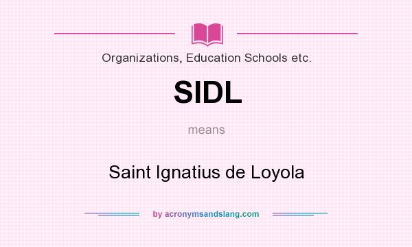 What does SIDL mean? It stands for Saint Ignatius de Loyola