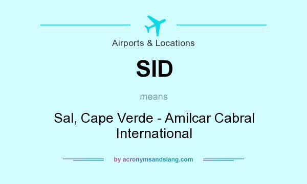 What does SID mean? It stands for Sal, Cape Verde - Amilcar Cabral International