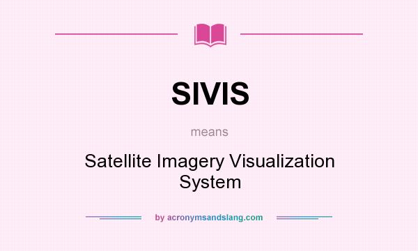 What does SIVIS mean? It stands for Satellite Imagery Visualization System