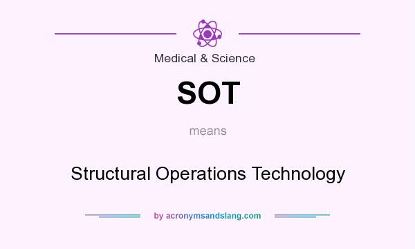What does SOT mean? It stands for Structural Operations Technology