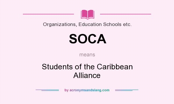What does SOCA mean? It stands for Students of the Caribbean Alliance