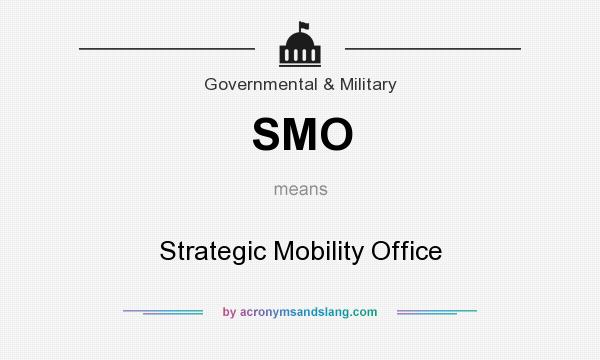 What does SMO mean? It stands for Strategic Mobility Office
