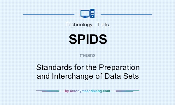 What does SPIDS mean? It stands for Standards for the Preparation and Interchange of Data Sets