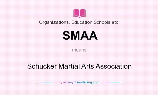 What does SMAA mean? It stands for Schucker Martial Arts Association
