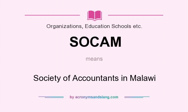 What does SOCAM mean? It stands for Society of Accountants in Malawi
