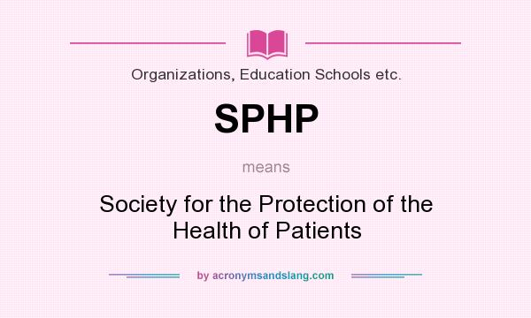 What does SPHP mean? It stands for Society for the Protection of the Health of Patients