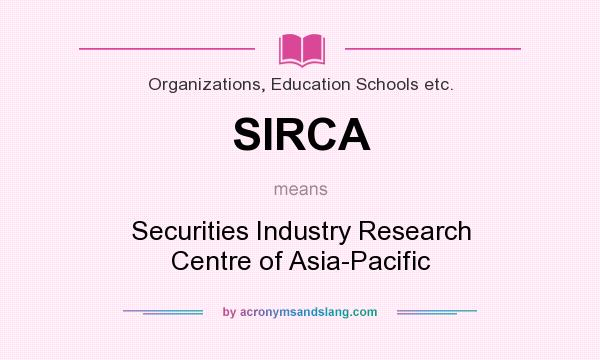 What does SIRCA mean? It stands for Securities Industry Research Centre of Asia-Pacific