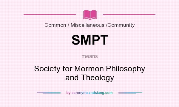 What does SMPT mean? It stands for Society for Mormon Philosophy and Theology