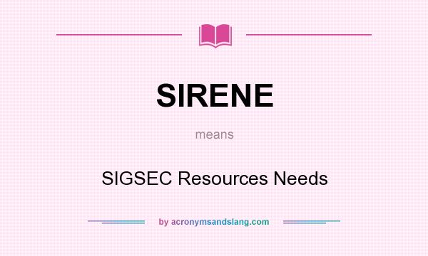 What does SIRENE mean? It stands for SIGSEC Resources Needs