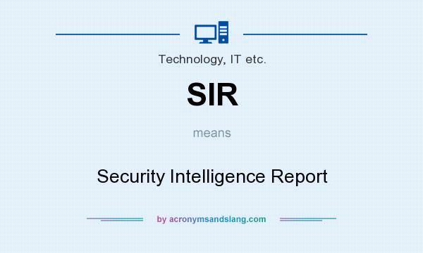 What does SIR mean? It stands for Security Intelligence Report