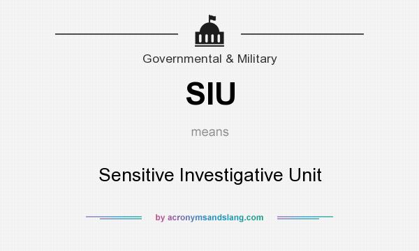 What does SIU mean? It stands for Sensitive Investigative Unit
