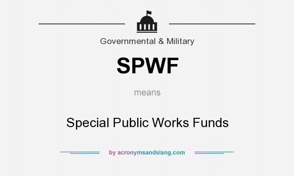 What does SPWF mean? It stands for Special Public Works Funds