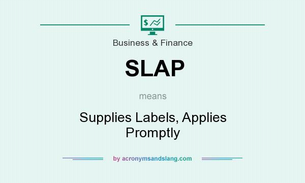 What does SLAP mean? It stands for Supplies Labels, Applies Promptly