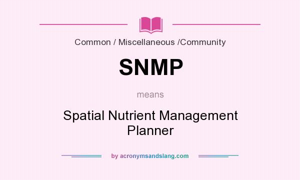 What does SNMP mean? It stands for Spatial Nutrient Management Planner