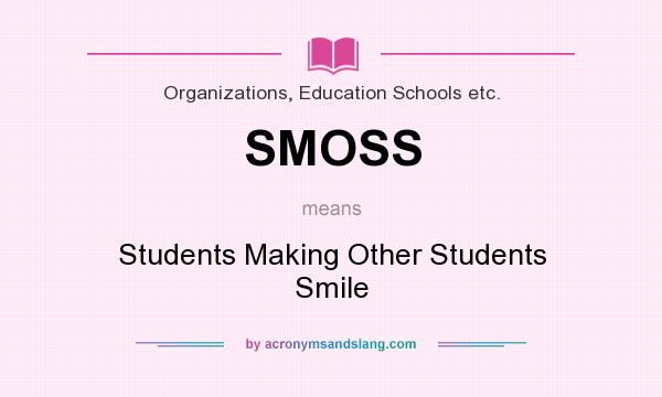 What does SMOSS mean? It stands for Students Making Other Students Smile