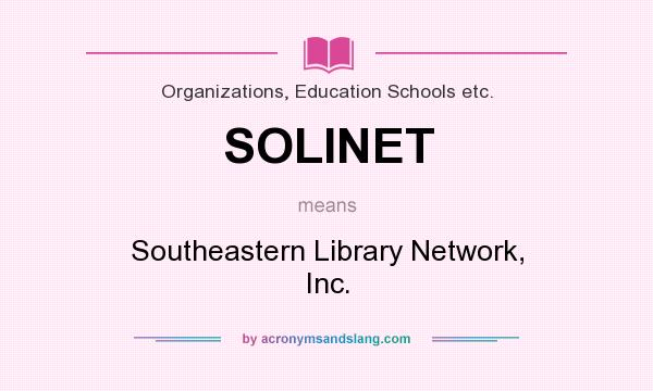 What does SOLINET mean? It stands for Southeastern Library Network, Inc.