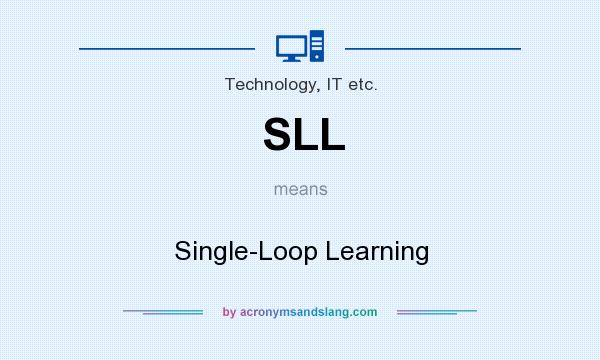What does SLL mean? It stands for Single-Loop Learning