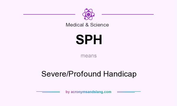 What does SPH mean? It stands for Severe/Profound Handicap