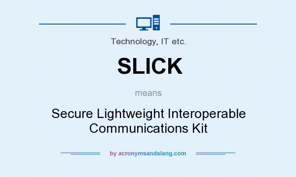 What does SLICK mean? It stands for Secure Lightweight Interoperable Communications Kit