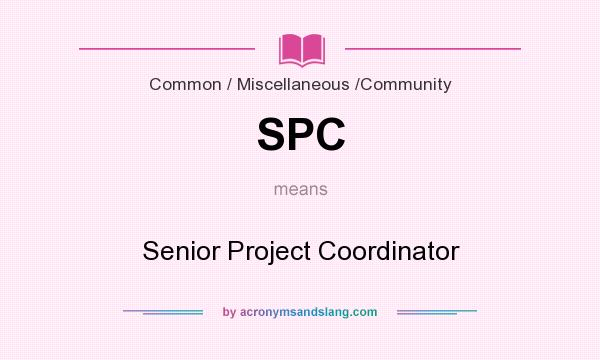 What does SPC mean? It stands for Senior Project Coordinator