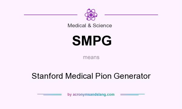 What does SMPG mean? It stands for Stanford Medical Pion Generator