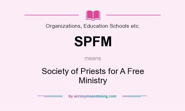 What does SPFM mean? It stands for Society of Priests for A Free Ministry