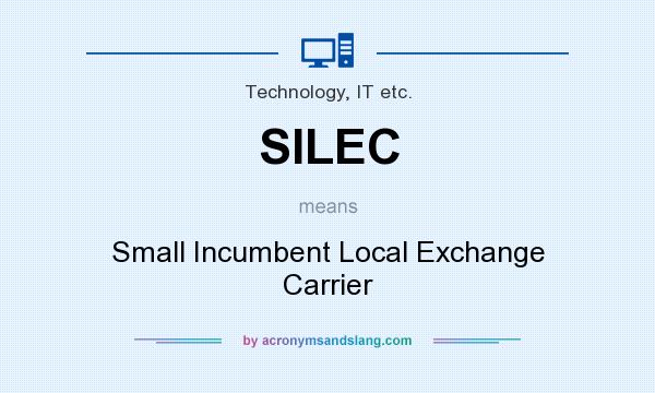 What does SILEC mean? It stands for Small Incumbent Local Exchange Carrier