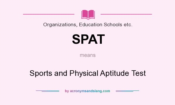 What does SPAT mean? It stands for Sports and Physical Aptitude Test