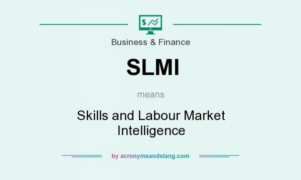 What does SLMI mean? It stands for Skills and Labour Market Intelligence